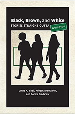 "Black, Brown, and White: Stories Straight Outta Compton," by Lynne A. Isbell, Rebecca Pantaleon, and Bonita Bradshaw